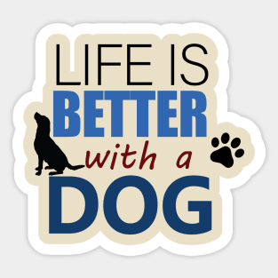 Life Is Better With A Dog - Love Dogs - Gift For Dog Lover Sticker